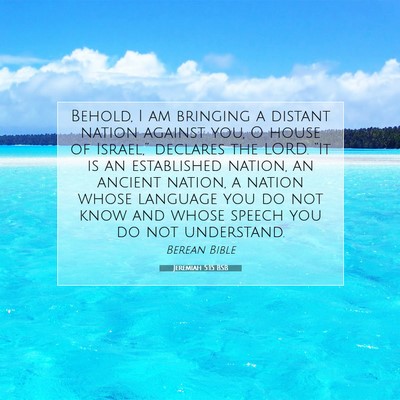 Picture 07 - Jeremiah 5:15 BSB - Behold, I am bringing a distant nation against - Bible Verse Picture