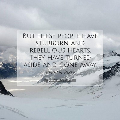 Picture 07 - Jeremiah 5:23 BSB - But these people have stubborn and rebellious - Bible Verse Picture