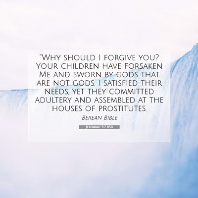 Picture 07 - Jeremiah 5:7 BSB - “Why should I forgive you? Your children have - Bible Verse Picture