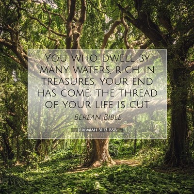 Picture 07 - Jeremiah 51:13 BSB - You who dwell by many waters, rich in treasures, - Bible Verse Picture