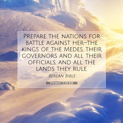 Picture 07 - Jeremiah 51:28 BSB - Prepare the nations for battle against her—the - Bible Verse Picture