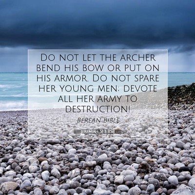 Picture 07 - Jeremiah 51:3 BSB - Do not let the archer bend his bow or put on his - Bible Verse Picture