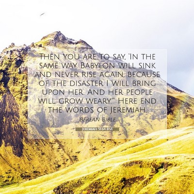 Picture 07 - Jeremiah 51:64 BSB - Then you are to say, ‘In the same way Babylon - Bible Verse Picture