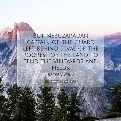 Picture 07 - Jeremiah 52:16 BSB - But Nebuzaradan captain of the guard left behind - Bible Verse Picture