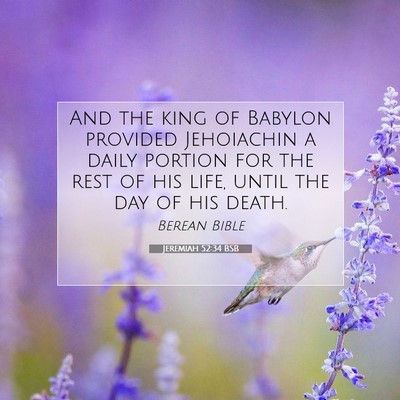 Picture 07 - Jeremiah 52:34 BSB - And the king of Babylon provided Jehoiachin a - Bible Verse Picture