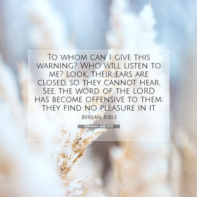 Picture 07 - Jeremiah 6:10 BSB - To whom can I give this warning? Who will listen - Bible Verse Picture