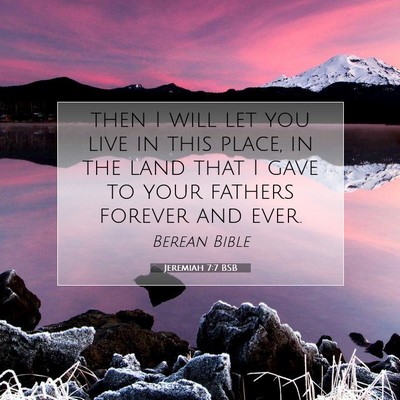 Picture 07 - Jeremiah 7:7 BSB - then I will let you live in this place, in the - Bible Verse Picture