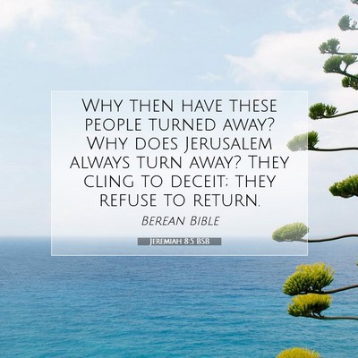 Picture 07 - Jeremiah 8:5 BSB - Why then have these people turned away? Why does - Bible Verse Picture