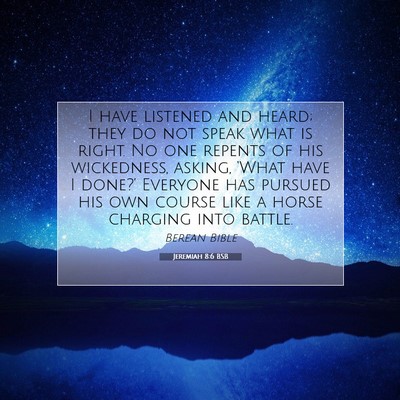 Picture 07 - Jeremiah 8:6 BSB - I have listened and heard; they do not speak what - Bible Verse Picture