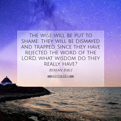 Picture 07 - Jeremiah 8:9 BSB - The wise will be put to shame; they will be - Bible Verse Picture
