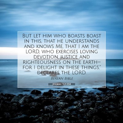Picture 07 - Jeremiah 9:24 BSB - But let him who boasts boast in this, that he - Bible Verse Picture