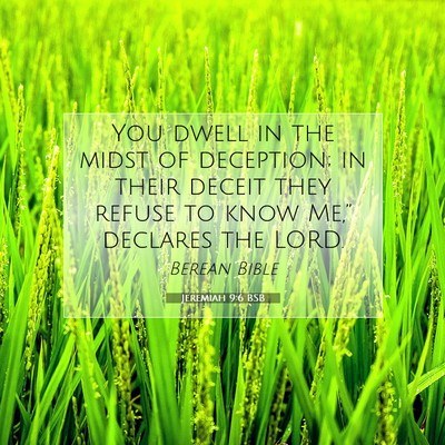 Picture 07 - Jeremiah 9:6 BSB - You dwell in the midst of deception; in their - Bible Verse Picture