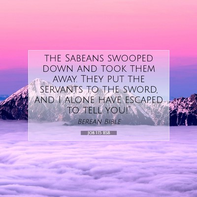 Picture 07 - Job 1:15 BSB - the Sabeans swooped down and took them away. They - Bible Verse Picture