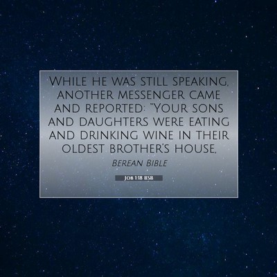 Picture 07 - Job 1:18 BSB - While he was still speaking, another messenger - Bible Verse Picture