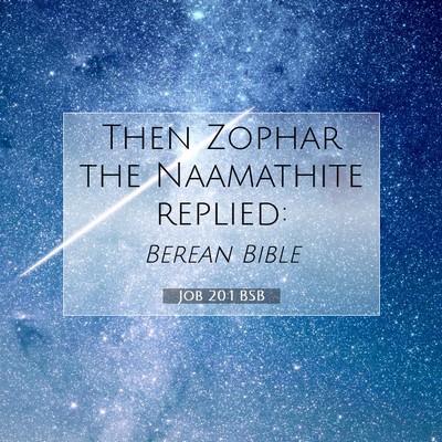 Picture 07 - Job 20:1 BSB - Then Zophar the Naamathite - Bible Verse Picture