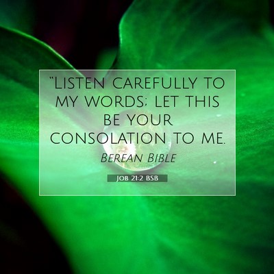 Picture 07 - Job 21:2 BSB - “Listen carefully to my words; let this be your - Bible Verse Picture