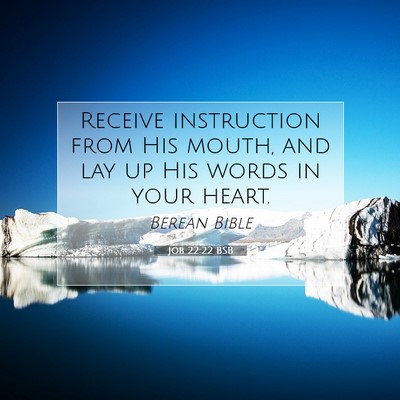Picture 07 - Job 22:22 BSB - Receive instruction from His mouth, and lay up - Bible Verse Picture