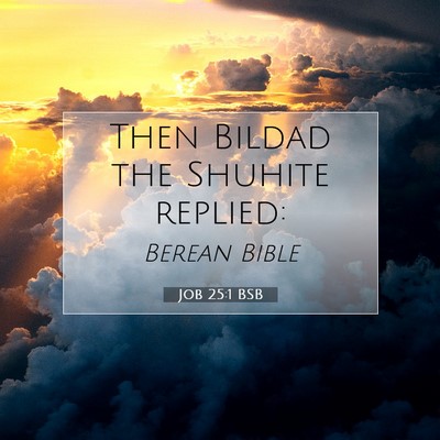 Picture 07 - Job 25:1 BSB - Then Bildad the Shuhite - Bible Verse Picture