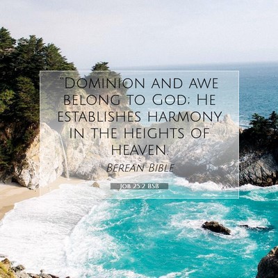 Picture 07 - Job 25:2 BSB - “Dominion and awe belong to God; He establishes - Bible Verse Picture