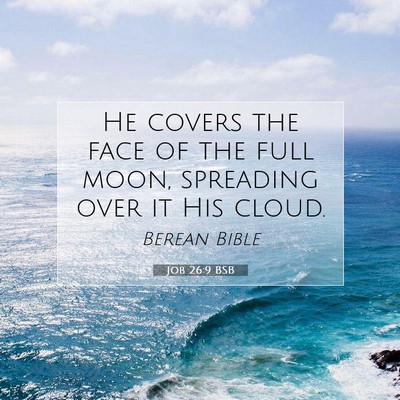 Picture 07 - Job 26:9 BSB - He covers the face of the full moon, spreading - Bible Verse Picture