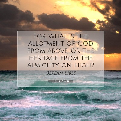 Picture 07 - Job 31:2 BSB - For what is the allotment of God from above, or - Bible Verse Picture