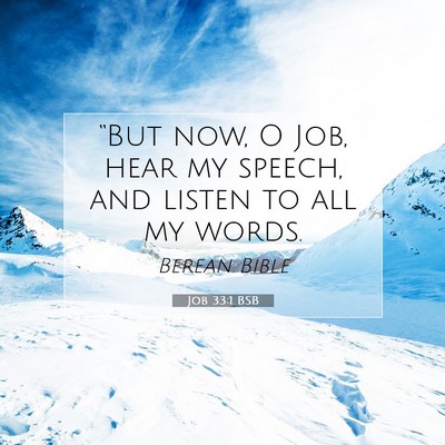Picture 07 - Job 33:1 BSB - “But now, O Job, hear my speech, and listen to - Bible Verse Picture