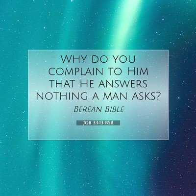Picture 07 - Job 33:13 BSB - Why do you complain to Him that He answers - Bible Verse Picture