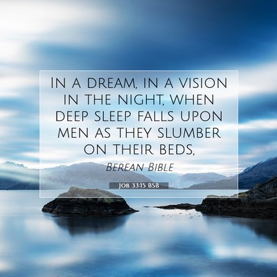 Picture 07 - Job 33:15 BSB - In a dream, in a vision in the night, when deep - Bible Verse Picture