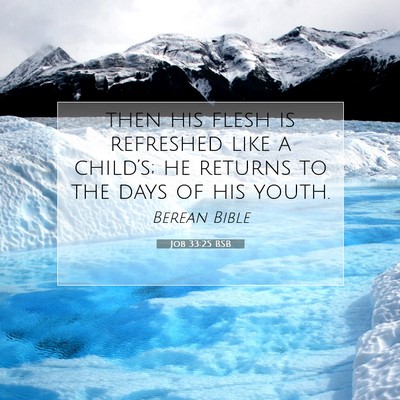 Picture 07 - Job 33:25 BSB - then his flesh is refreshed like a child’s; he - Bible Verse Picture