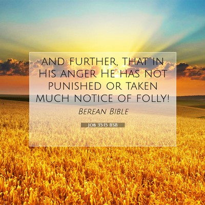 Picture 07 - Job 35:15 BSB - and further, that in His anger He has not - Bible Verse Picture