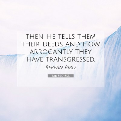 Picture 07 - Job 36:9 BSB - then He tells them their deeds and how arrogantly - Bible Verse Picture