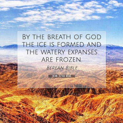 Picture 07 - Job 37:10 BSB - By the breath of God the ice is formed and the - Bible Verse Picture
