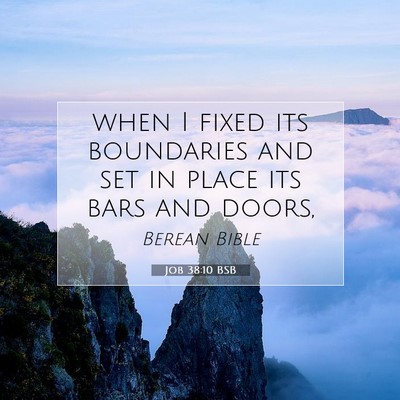 Picture 07 - Job 38:10 BSB - when I fixed its boundaries and set in place its - Bible Verse Picture