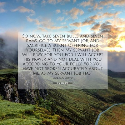 Picture 07 - Job 42:8 BSB - So now, take seven bulls and seven rams, go to My - Bible Verse Picture