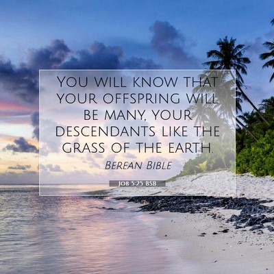 Picture 07 - Job 5:25 BSB - You will know that your offspring will be many, - Bible Verse Picture