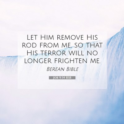 Picture 07 - Job 9:34 BSB - Let Him remove His rod from me, so that His - Bible Verse Picture