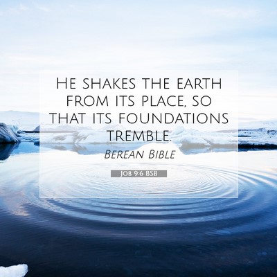 Picture 07 - Job 9:6 BSB - He shakes the earth from its place, so that its - Bible Verse Picture