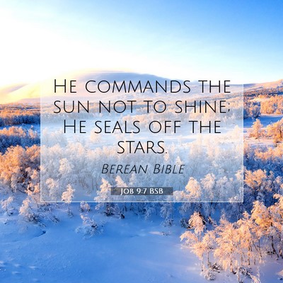 Picture 07 - Job 9:7 BSB - He commands the sun not to shine; He seals off - Bible Verse Picture