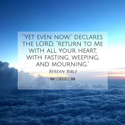 Picture 07 - Joel 2:12 BSB - “Yet even now,” declares the LORD, “return - Bible Verse Picture