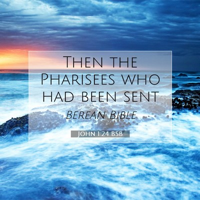 Picture 07 - John 1:24 BSB - Then the Pharisees who had been - Bible Verse Picture