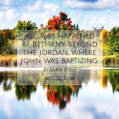 Picture 07 - John 1:28 BSB - All this happened at Bethany beyond the Jordan, - Bible Verse Picture