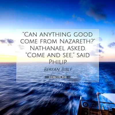 Picture 07 - John 1:46 BSB - “Can anything good come from Nazareth?” - Bible Verse Picture