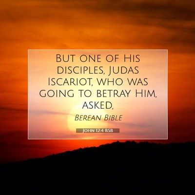 Picture 07 - John 12:4 BSB - But one of His disciples, Judas Iscariot, who was - Bible Verse Picture