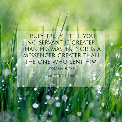 Picture 07 - John 13:16 BSB - Truly, truly, I tell you, no servant is greater - Bible Verse Picture