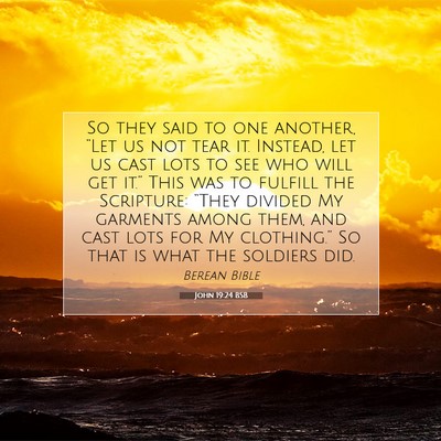 Picture 07 - John 19:24 BSB - So they said to one another, “Let us not tear - Bible Verse Picture