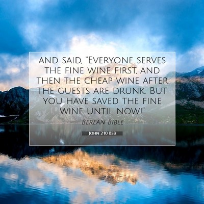 Picture 07 - John 2:10 BSB - and said, “Everyone serves the fine wine first, - Bible Verse Picture