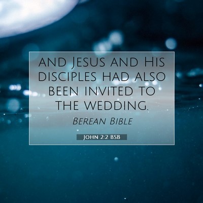 Picture 07 - John 2:2 BSB - and Jesus and His disciples had also been invited - Bible Verse Picture