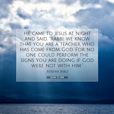 Picture 07 - John 3:2 BSB - He came to Jesus at night and said, “Rabbi, we - Bible Verse Picture