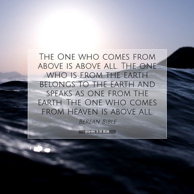 Picture 07 - John 3:31 BSB - The One who comes from above is above all. The - Bible Verse Picture