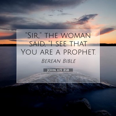 Picture 07 - John 4:19 BSB - “Sir,” the woman said, “I see that You are - Bible Verse Picture